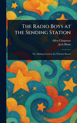 The Radio Boys at the Sending Station - (Hardback or Cased Book)