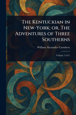 The Kentuckian in New-York; or, The Adventures of Three Southerns - (Paperback or Softback)