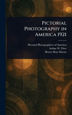 Pictorial Photography in America 1921 - (Hardback or Cased Book)