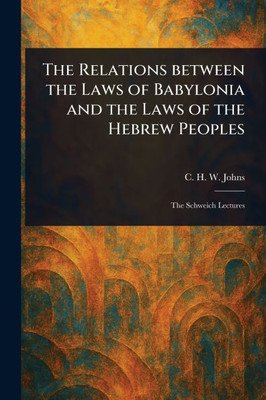The Relations Between the Laws of Babylonia and the Laws of the Hebrew Peoples - (Paperback or Softback)