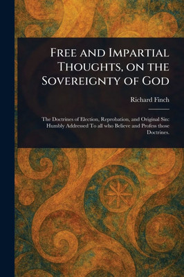 Free and Impartial Thoughts, on the Sovereignty of God