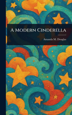 A Modern Cinderella - (Hardback or Cased Book)