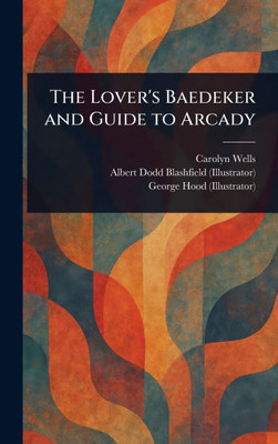 The Lover's Baedeker and Guide to Arcady - (Hardback or Cased Book)