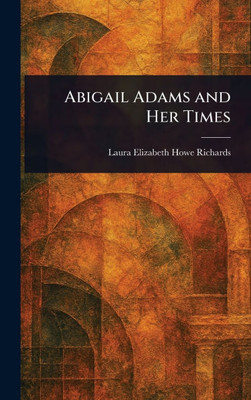 Abigail Adams and Her Times - (Hardback or Cased Book)