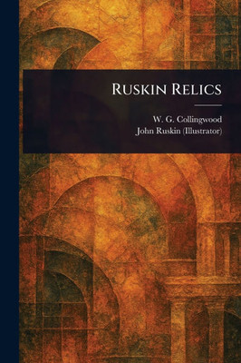Ruskin Relics - (Paperback or Softback)