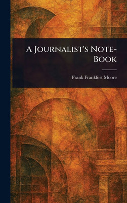 A Journalist's Note-Book - (Hardback or Cased Book)