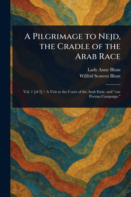 A Pilgrimage to Nejd, the Cradle of the Arab Race - (Paperback or Softback)