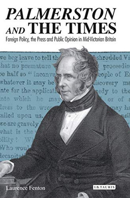 Palmerston and the Times: Foreign Policy, the Press and Public Opinion in Mid-Victorian Britain