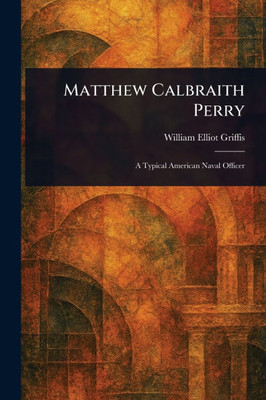 Matthew Calbraith Perry - (Paperback or Softback)
