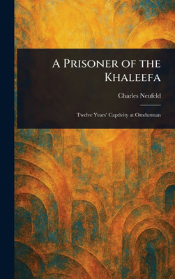 A Prisoner of the Khaleefa - (Hardback or Cased Book) A Prisoner of the Khaleefa - (Hardback or Cased Book)