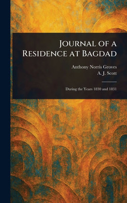 Journal of a Residence at Bagdad - (Hardback or Cased Book) Journal of a Residence at Bagdad - (Hardback or Cased Book)