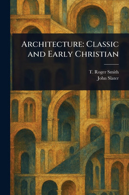 Architecture: Classic and Early Christian - (Paperback or Softback)