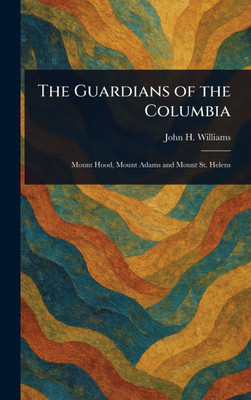 The Guardians of the Columbia - (Hardback or Cased Book)