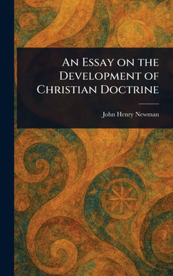 An Essay on the Development of Christian Doctrine - (Hardback or Cased Book)
