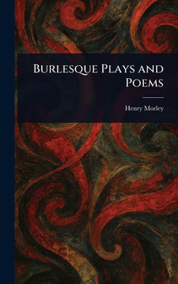 Burlesque Plays and Poems - (Hardback or Cased Book)