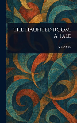 THE HAUNTED ROOM. A Tale - (Hardback or Cased Book)