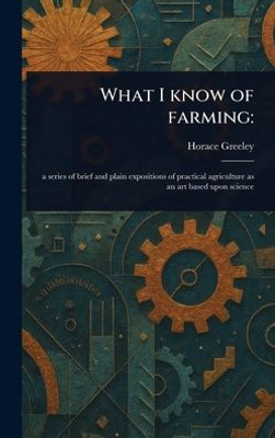 What I Know of Farming - (Hardback or Cased Book) What I Know of Farming - (Hardback or Cased Book)