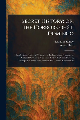 Secret History; or, the Horrors of St. Domingo - (Paperback or Softback)