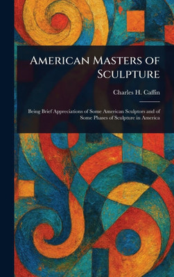 American Masters of Sculpture - (Hardback or Cased Book)