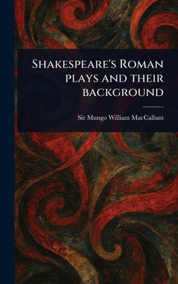 Shakespeare's Roman Plays and Their Background - (Hardback or Cased Book)