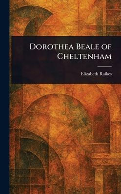 Dorothea Beale of Cheltenham - (Hardback or Cased Book)