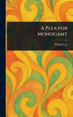 A Plea for Monogamy - (Hardback or Cased Book)