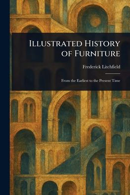 Illustrated History of Furniture - (Paperback or Softback)