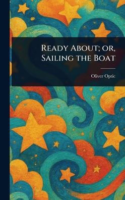 Ready About; or, Sailing the Boat - (Hardback or Cased Book)