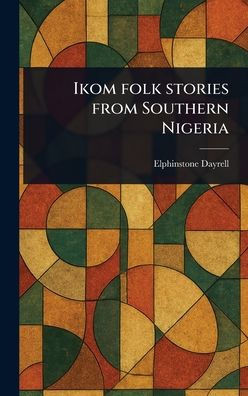 Ikom Folk Stories From Southern Nigeria - (Hardback or Cased Book)