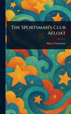 The Sportsman's Club Afloat - (Hardback or Cased Book)