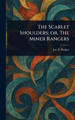 The Scarlet Shoulders; or, The Miner Rangers - (Hardback or Cased Book)
