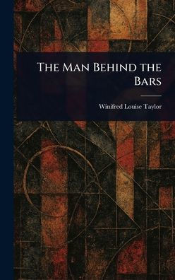The Man Behind the Bars - (Hardback or Cased Book)