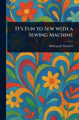 It's Fun to Sew With a Sewing Machine - (Paperback or Softback)
