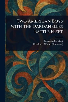 Two American Boys With the Dardanelles Battle Fleet - (Paperback or Softback)