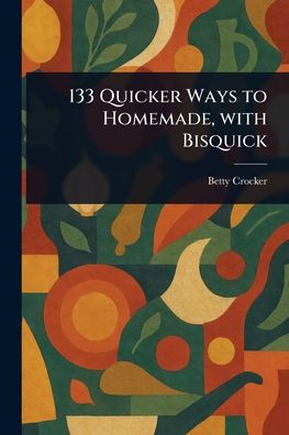 133 Quicker Ways to Homemade, With Bisquick - (Paperback or Softback)