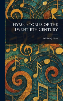 Hymn Stories of the Twentieth Century - (Hardback or Cased Book)