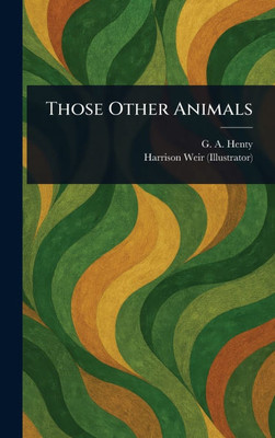 Those Other Animals - (Hardback or Cased Book) Those Other Animals - (Hardback or Cased Book)