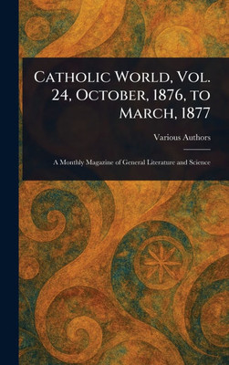 Catholic World, Vol. 24, October, 1876, to March, 1877 - (Hardback or Cased Book)