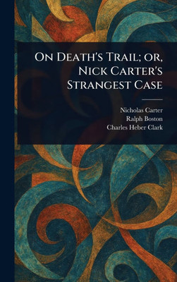 On Death's Trail; or, Nick Carter's Strangest Case - (Hardback or Cased Book)