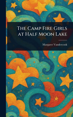 The Camp Fire Girls at Half Moon Lake - (Hardback or Cased Book)
