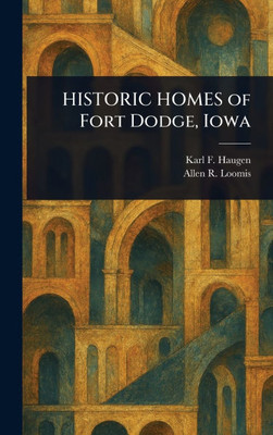HISTORIC HOMES of Fort Dodge, Iowa - (Hardback or Cased Book)