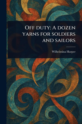 Off Duty: A Dozen Yarns for Soldiers and Sailors - (Paperback or Softback)
