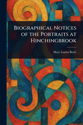 Biographical Notices of the Portraits at Hinchingbrook - (Paperback or Softback)