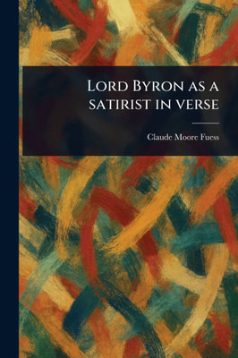 Lord Byron as a Satirist in Verse - (Paperback or Softback)