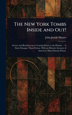 The New York Tombs Inside and Out! - (Hardback or Cased Book)