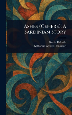 Ashes (Cenere): A Sardinian Story - (Hardback or Cased Book)
