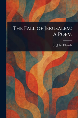 The Fall of Jerusalem: A Poem