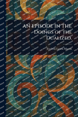 AN EPISODE IN THE Doings of the Dualized.