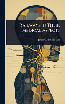 Railways in Their Medical Aspects - (Hardback or Cased Book)