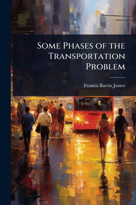 Some Phases of the Transportation Problem - (Paperback or Softback) Some Phases of the Transportation Problem - (Paperback or Softback)